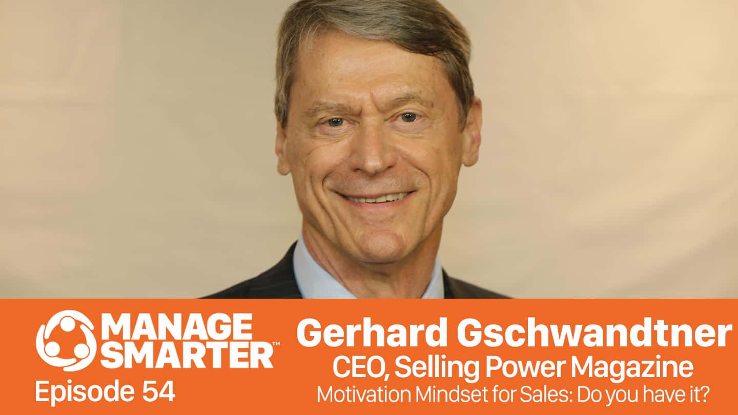 Featured image for “Manage Smarter 54 — Gerhard Gschwandtner: The Motivation Mindset for&nbsp;Sales”