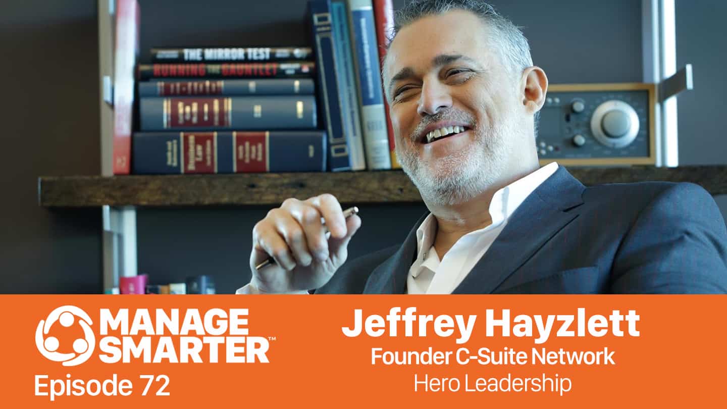 Featured image for &ldquo;Manage Smarter 72 &mdash; Jeffrey Hayzlett: Don't Just Be a&nbsp;Manager, Be a&nbsp;Hero!&rdquo;