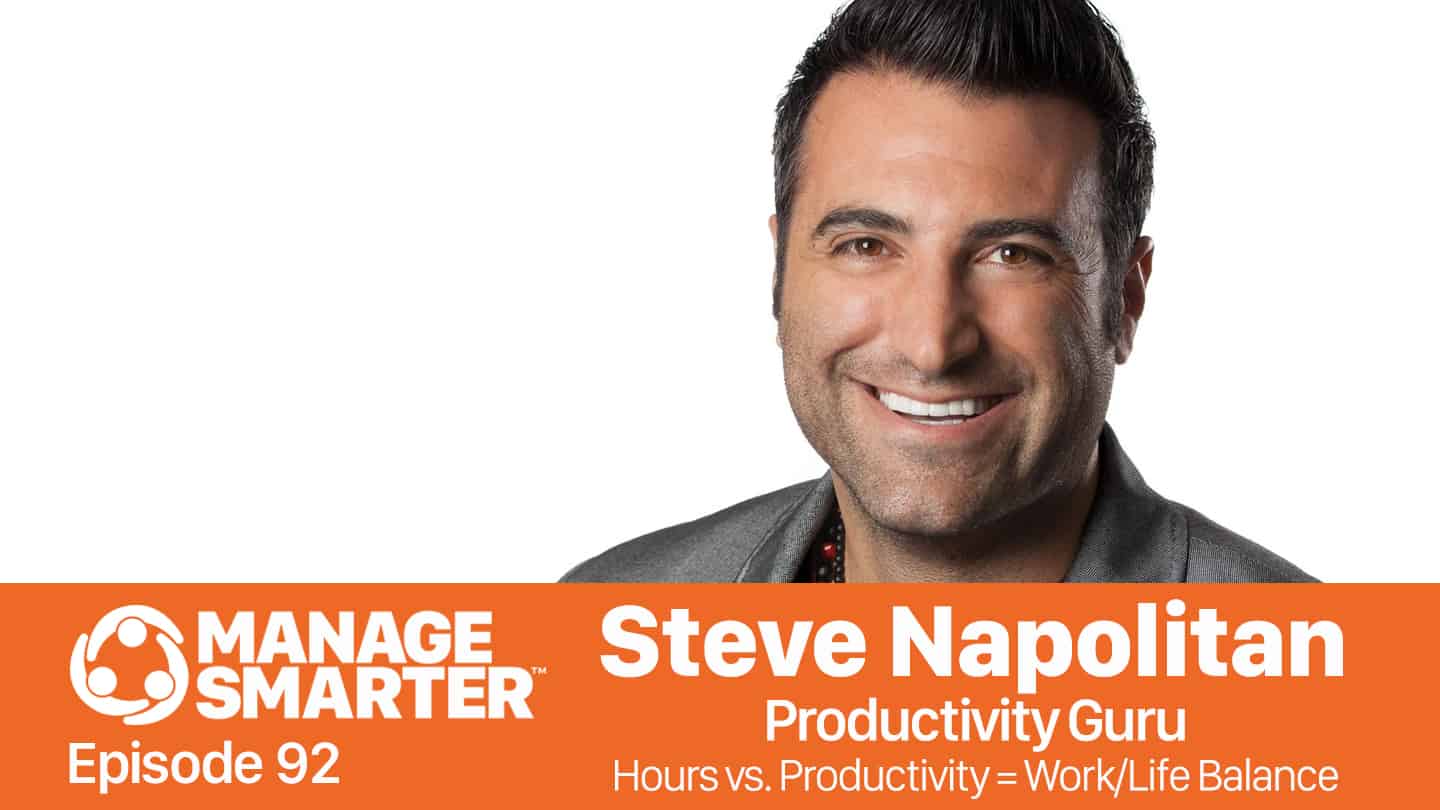Featured image for &ldquo;Manage Smarter 92 &mdash; Steve Napolitan: Hours vs. Productivity = Work/​Life Balance&rdquo;