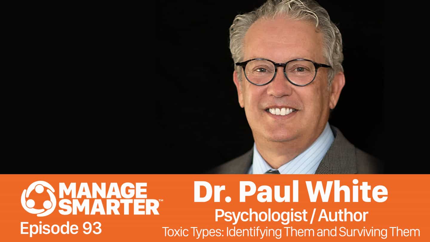 Featured image for “Manage Smarter 93 — Dr. Paul White: Toxic Workplace Survival Tips”