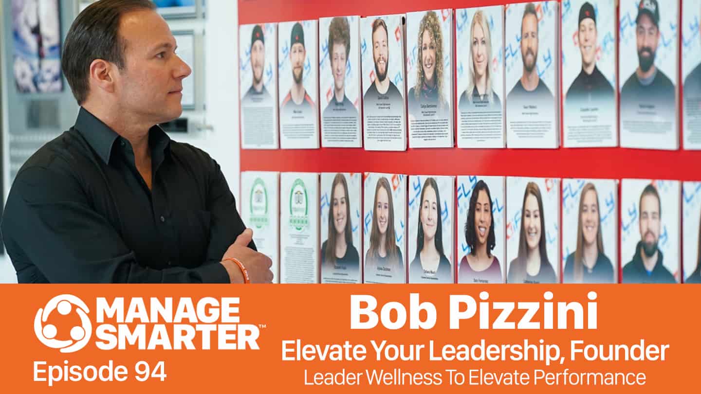 Featured image for &ldquo;Manage Smarter 94 &mdash; Bob Pizzini: Manage Your Wellness to Elevate Performance&rdquo;