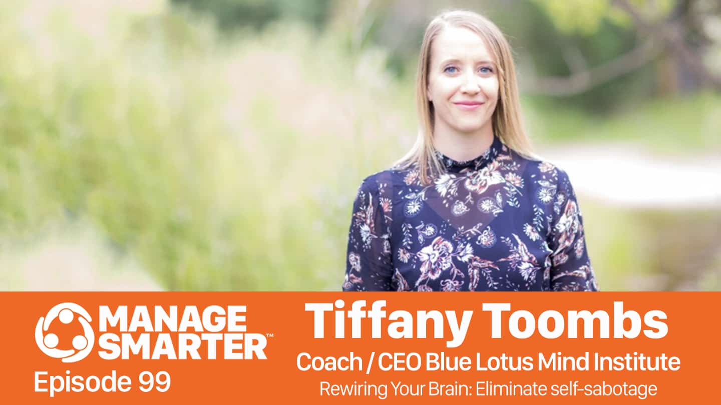 Featured image for “Manage Smarter 99: Reduce Self-Sabotage by Rewiring Your Brain with Tiffany Toombs”