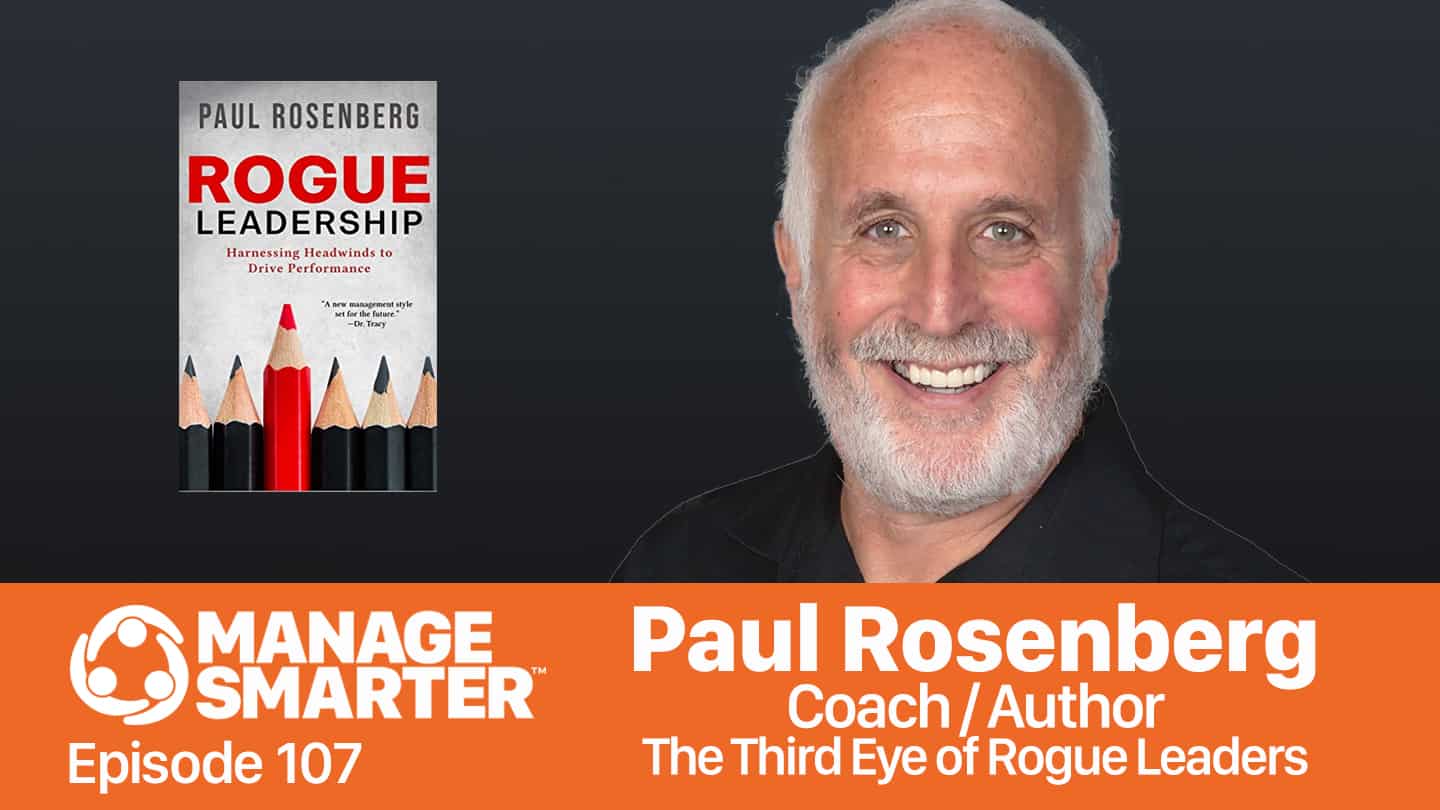 Featured image for &ldquo;Manage Smarter 107: The Third Eye of Rogue Leaders with Paul Rosenberg&rdquo;