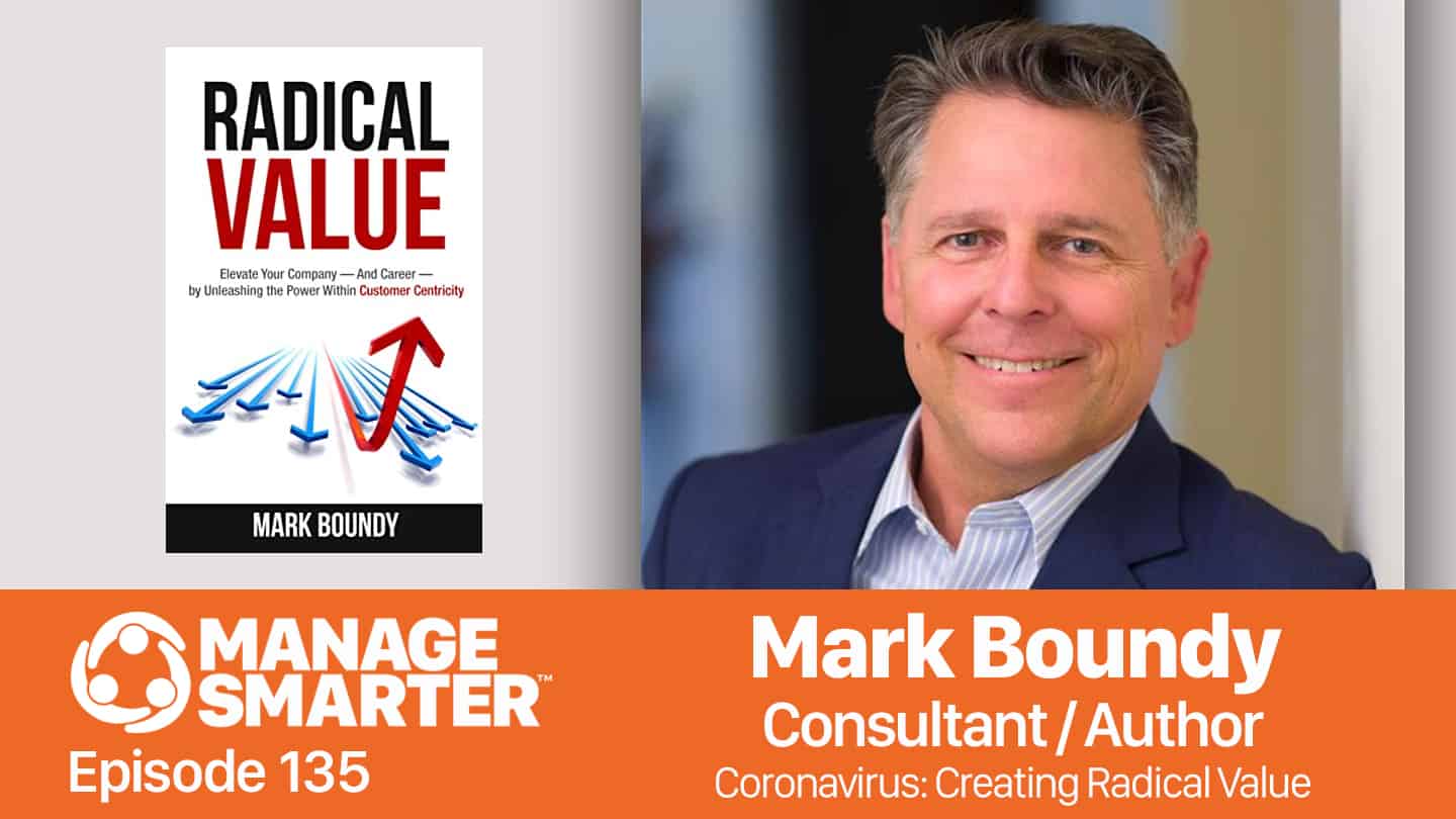 Featured image for “Manage Smarter 135 — Mark Boundy: Creating Radical Value for Customers, Prospects During COVID-19”
