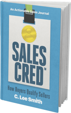 SalesCred - How Buyers Qualify Sellers by bestselling author C. Lee Smith, sales credibility, credibility, sales skills, soft skills, building trust, sales intelligence