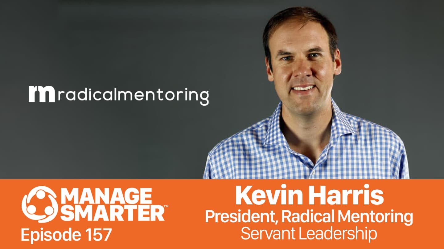 Featured image for &ldquo;Manage Smarter 157 &mdash; Kevin Harris: Servant Leadership and Radical Mentoring&rdquo;