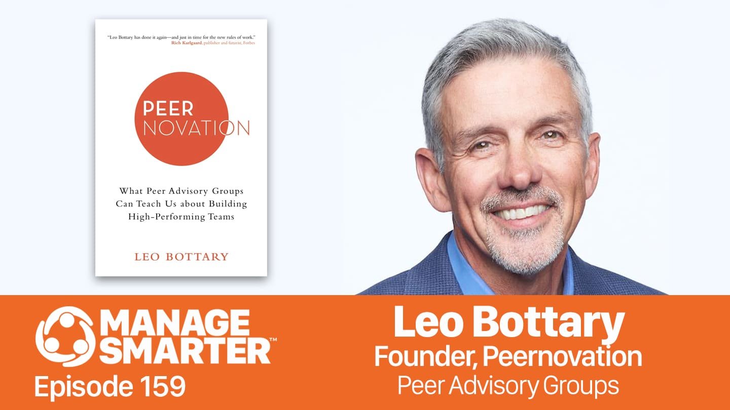 Featured image for &ldquo;Manage Smarter 159 &mdash; Leo Bottary: Using Peer Advisory Groups to Build High-​Performing Teams&rdquo;