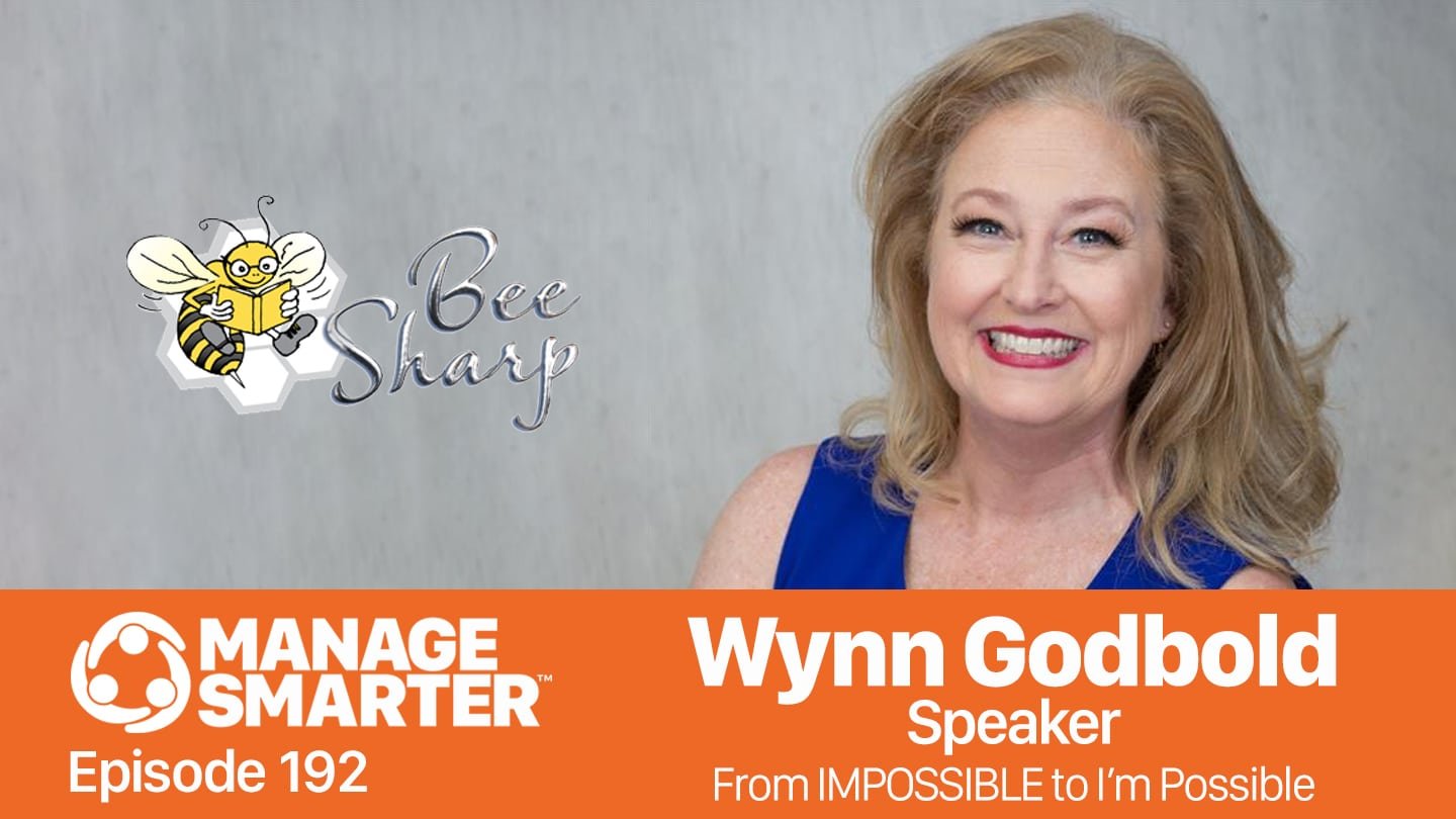 Featured image for &ldquo;Manage Smarter 192 &mdash; Wynn Godbold : From IMPOSSIBLE to  "I'm Possible" Mindset&rdquo;