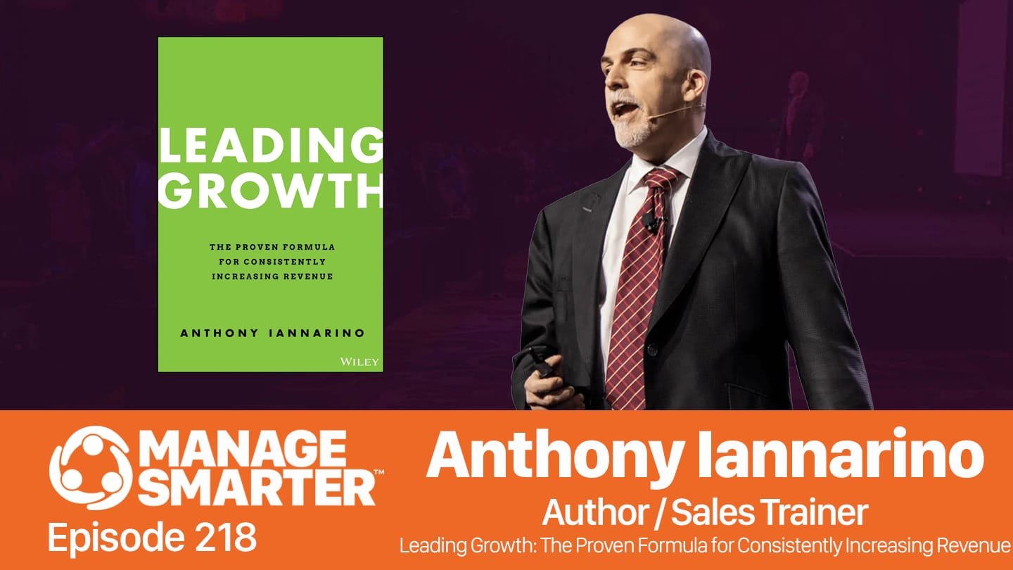 Featured image for “Manage Smarter 218 — Leading Growth: Anthony Iannarino's Proven Formula for Revenue”