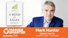 Mark Hunter, A Mind for Sales, sales mindset, prospecting with integrity, Manage Smarter, sales management, podcast, SalesFuel