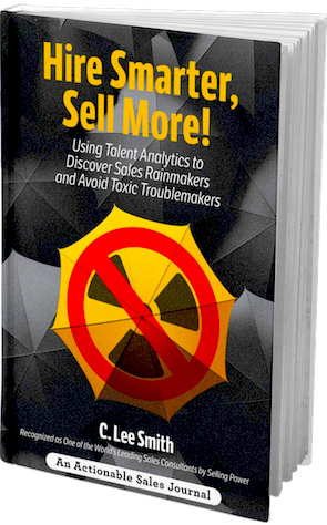 Hire Smarter, Sell More, business book, sales hiring, hiring salespeople, toxic employee, toxic workplace, 13 types of toxicity, C. Lee Smith
