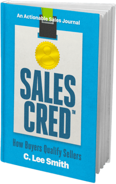 SalesCred - How Buyers Qualify Sellers by bestselling author C. Lee Smith, sales credibility, credibility, sales skills, soft skills, building trust, sales intelligence, personal branding, executive presence