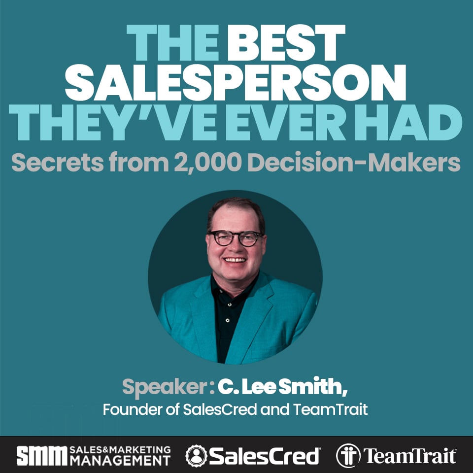 Best Salesperson I Ever Had, B2B buyers, CEO insights, sales tips, sales hiring, sales training, professional behavior, executive presence, soft skills, people skills, business acumen, C. Lee Smith, SalesCred, TeamTrait, SalesFuel, SMM, webinar