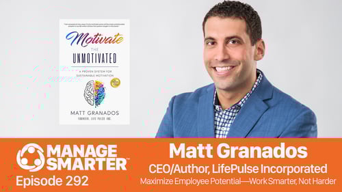 Manage Smarter, Matt Granados, Motivation, work-life-balance, optimal performers, high performers, burnout, stress, TeamTrait, SalesFuel