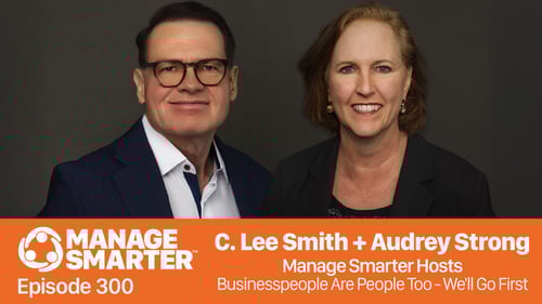 Manage Smarter co-hosts C. Lee Smith and Audrey Strong talk about personal knowledge of your employees, clients and other businesspeople