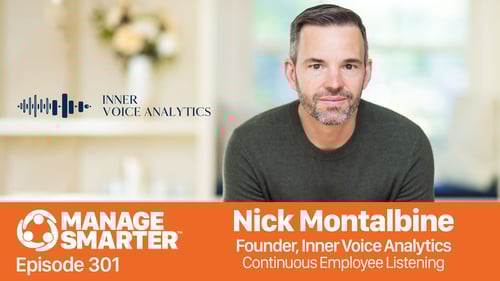 Nick Montalbine of Inner Voice Analytics guests on the Manage Smarter podcast share insight on Executive Listening Skills, Employee Feedback and their impact on Employee Retention.