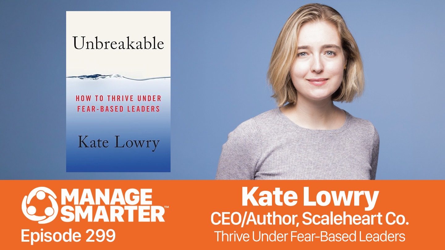 Manage Smarter, Kate Lowry, Unbreakable, fear-based bosses, bad bosses, toxic leadership, TeamTrait, SalesFuel