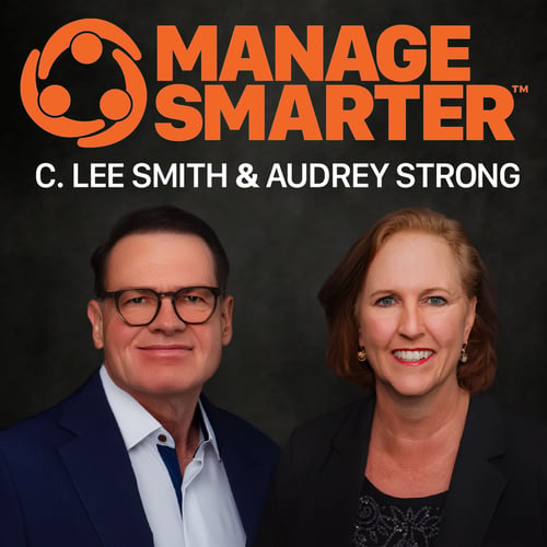 Manage Smarter podcast: management and leadership with C. Lee Smith and Audrey Strong