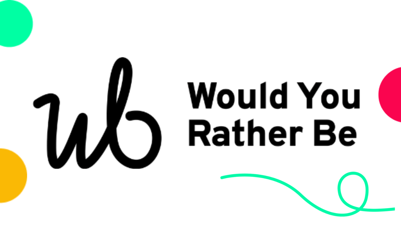 Would You Rather Be