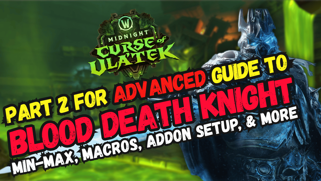 Part Two Of The In-Depth Guide On Blood Death knight In Midnight Season 2!