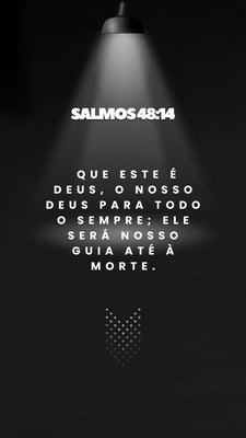 Salmos 4814 que este é Deus, o nosso Deus para todo o sempre; ele será nosso guia até à morte.