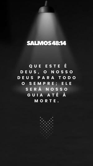 Salmos 4814 que este é Deus, o nosso Deus para todo o sempre; ele será nosso guia até à morte.