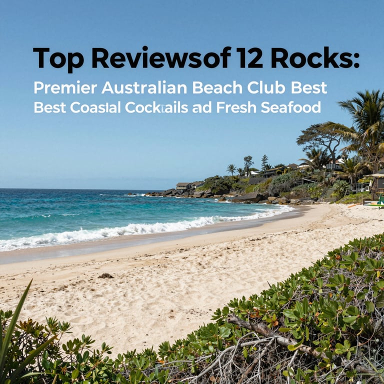 Top Reviews of 12 Rocks: Premier Australian Beach Club with Best Coastal Cocktails and Fresh Seafood