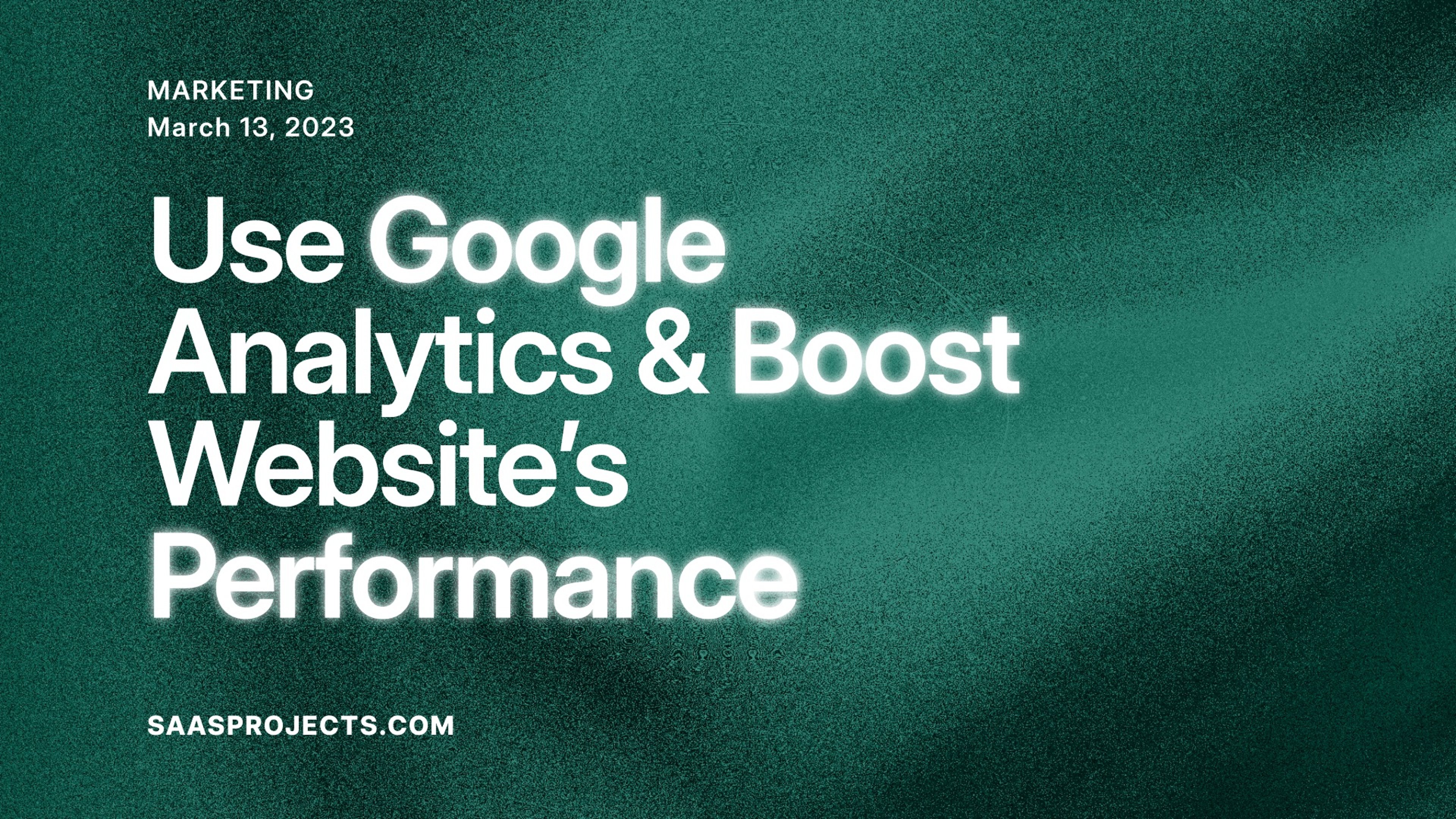 Use Google Analytics and boost your website's performance.