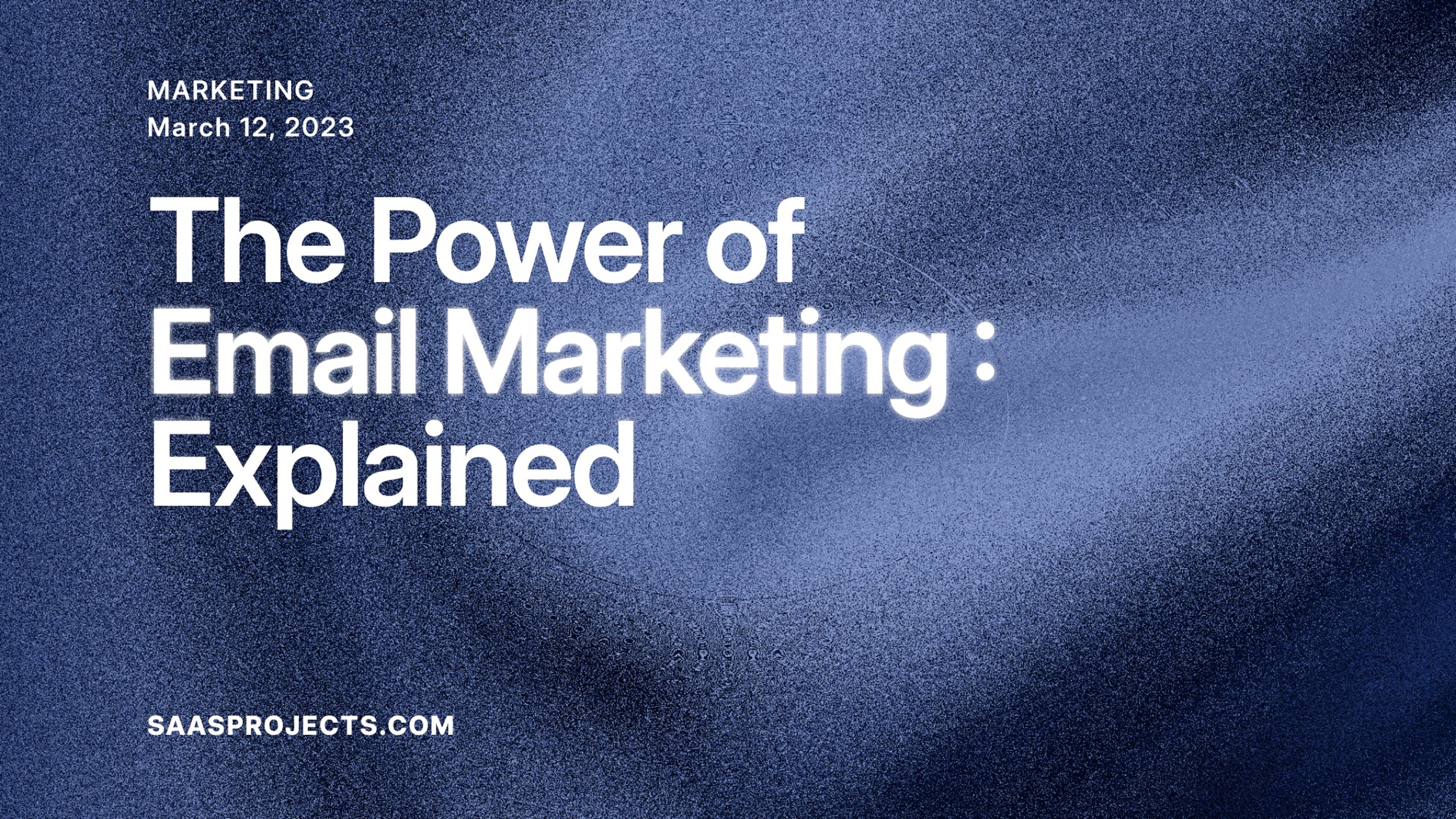 The Power of Email Marketing: Explained