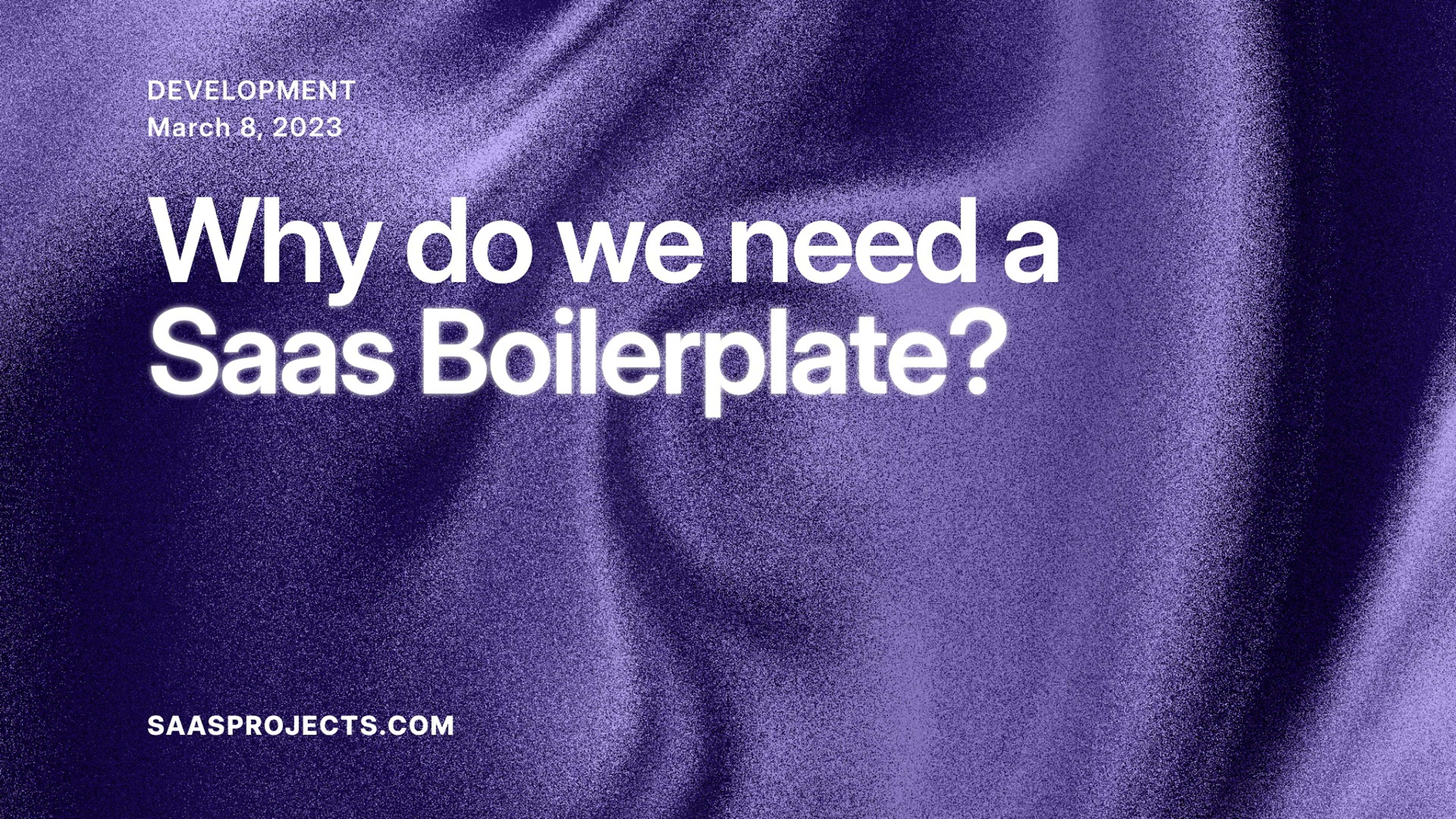 Why Do you need to use a SaaS boilerplate?