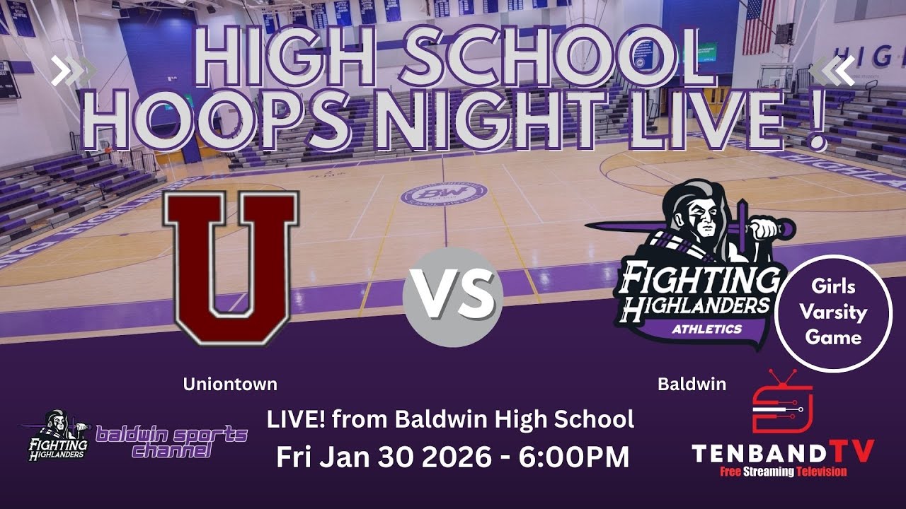 Fri Jan 30 - Uniontown vs Baldwin - GIRLS - HS Hoops Night LIVE on TenbandTV