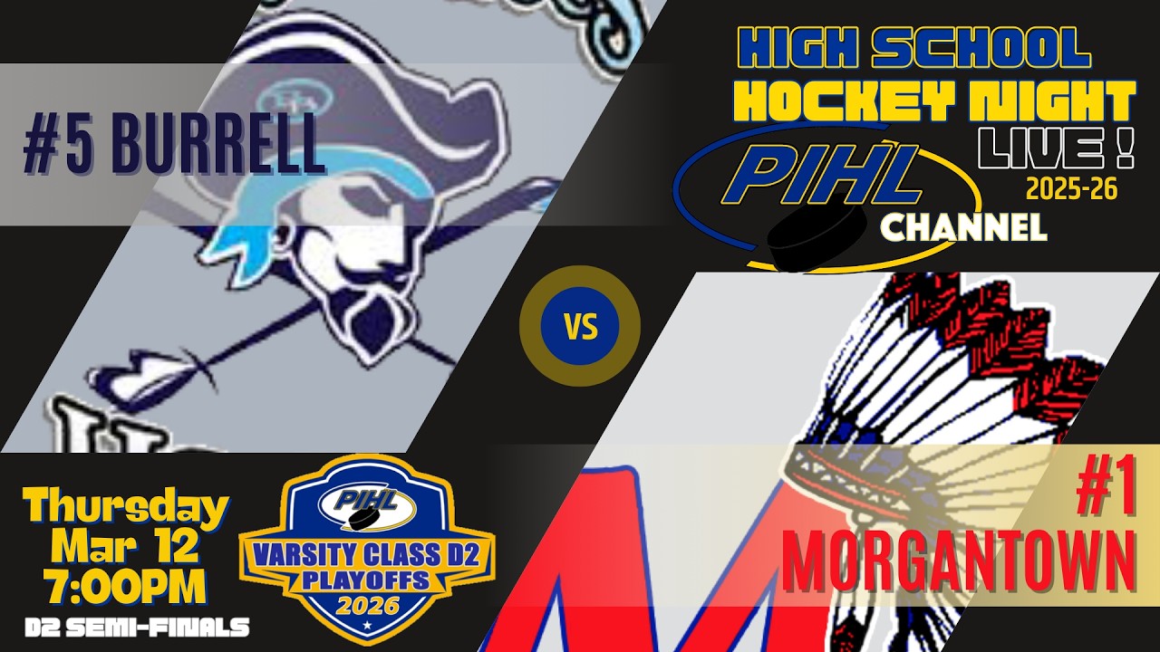 Thurs March 12 - Burrell vs Morgantown  -  2026 PIHL Varsity D2 SemiFinal