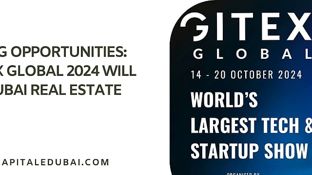 Unlocking Opportunities: How GITEX GLOBAL 2024 Will Benefit Dubai Real Estate