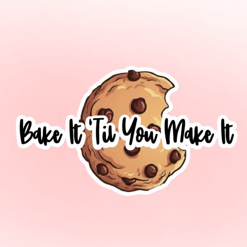 Bake It ‘Til You Make It