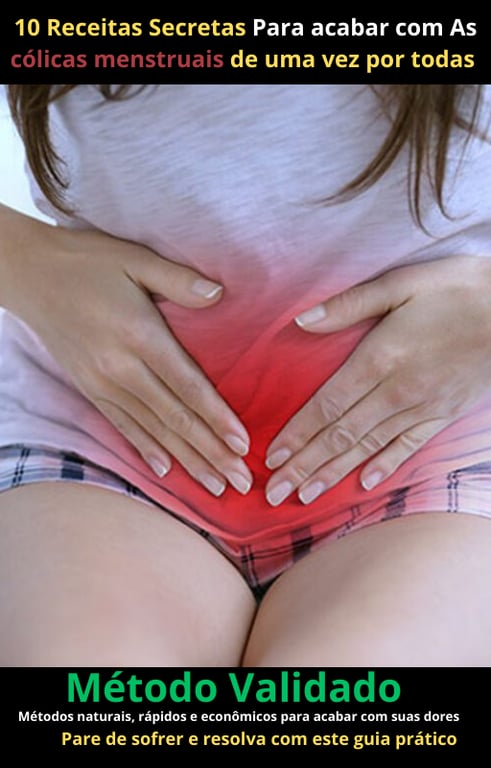 10 Receitas secretas para acabar com as cólicas menstruais de uma vez por todas