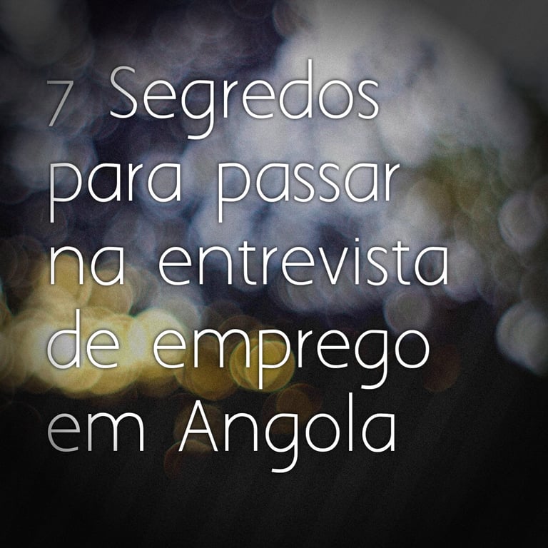 7 Segredos para passar na sua entrevista de emprego 