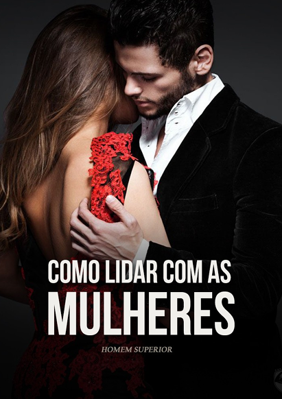 Como Lidar com as Mulheres: Guia Definitivo do Homem Superior