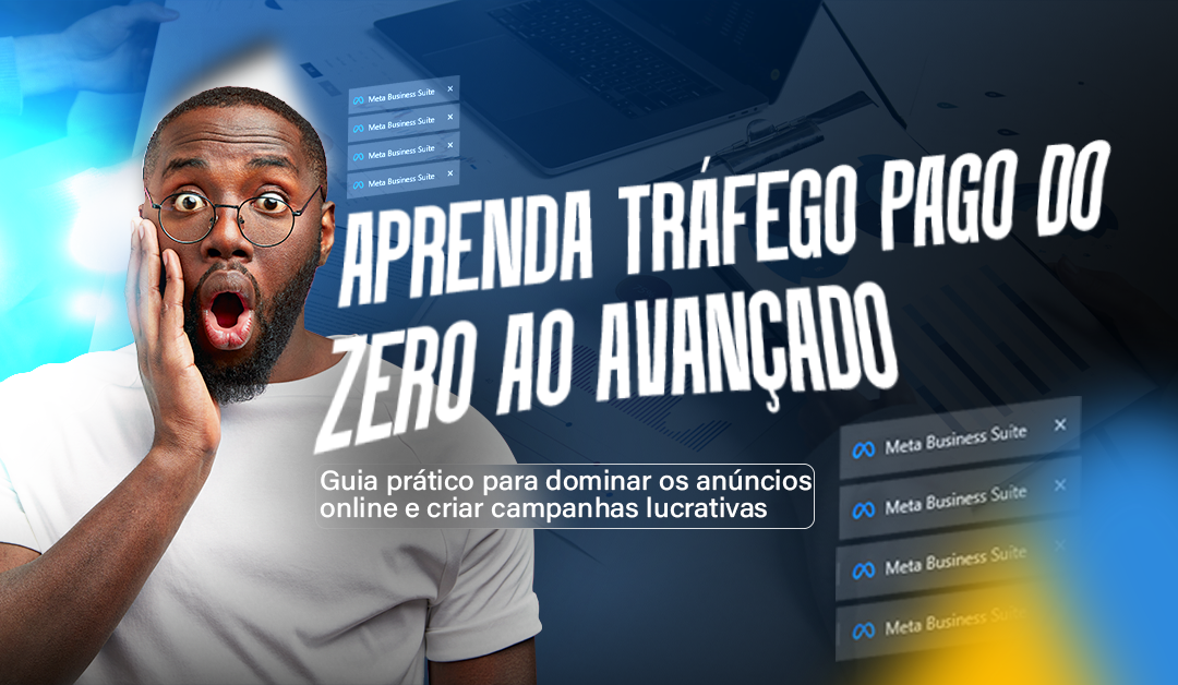 Aprenda Tráfego pago do zero ao Avançado 