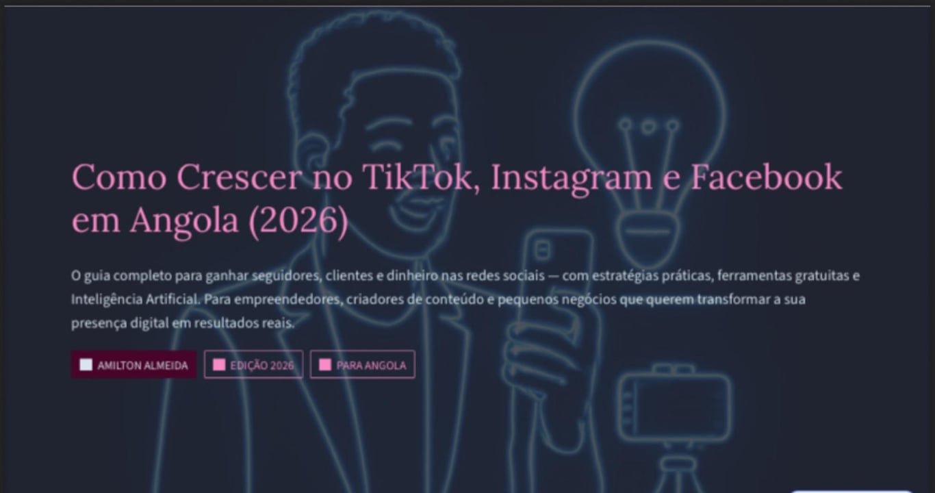 Como Crescer no TikTok, Instagram e Facebook em Angola: O Guia Prático Para Atrair Seguidores, Clientes e Monetizar nas Redes Sociais em 2026