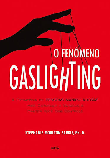 O FENÔMENO GASLIGHTING — Aprenda a Reconhecer a Manipulação Psicológica Antes que Ela Controle a Sua Mente