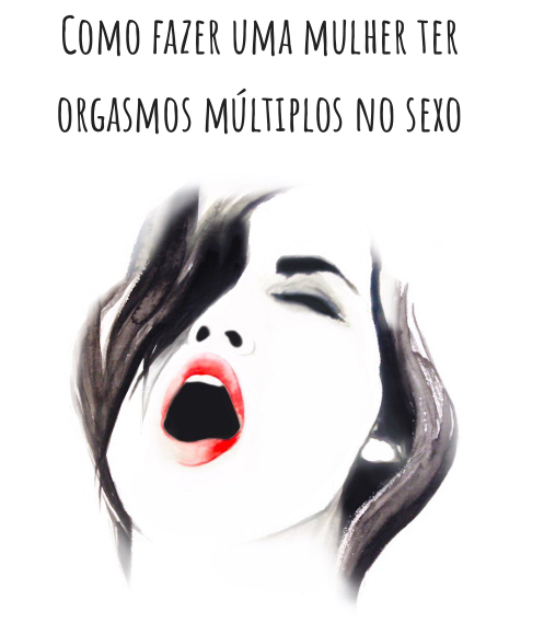 COMO FAZER UMA MULHER TER ORGASMOS MÚLTIPLOS