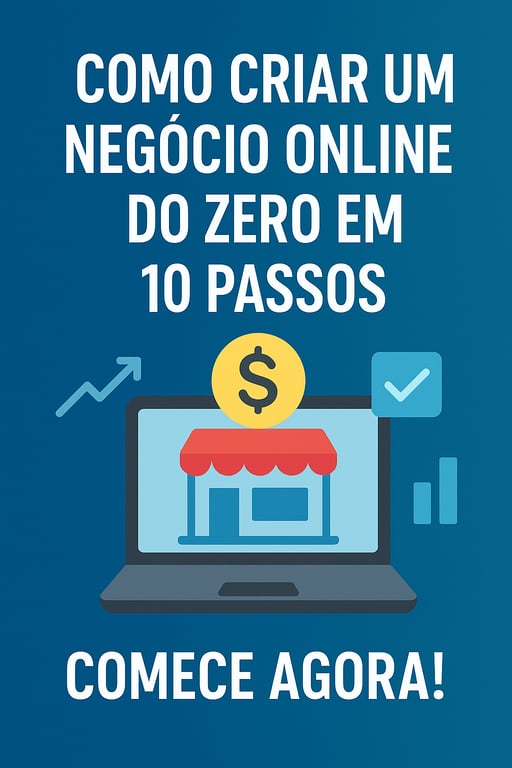 como criar o seu negócio online do zero em 10 passos 