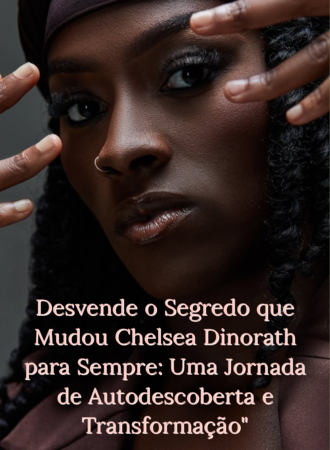 Desvende o Segredo que Mudou Chelsea Dinorath para Sempre: Uma Jornada de Autodescoberta e Transformação.