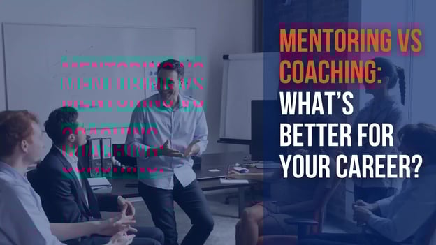 Mentoring Vs Coaching – What’s Better For Your Career?