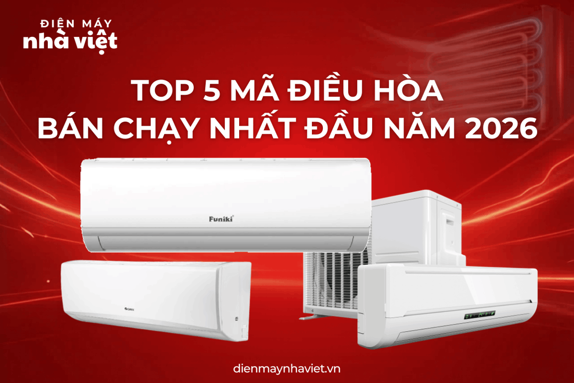 Top 5 Mã Điều Hòa Bán Chạy Nhất Đầu Năm 2026 | ĐIỆN MÁY NHÀ VIỆT