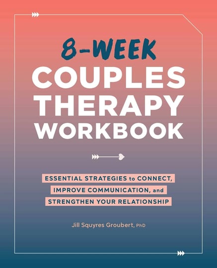 8-week-couples-therapy-workbook-essential-strategies-to-connect-improve-communication-and-strengthen-1