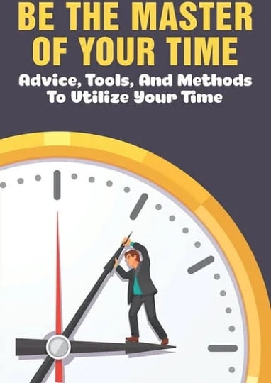 be-the-master-of-your-time-advice-tools-and-methods-to-utilize-your-time-what-are-some-time-manageme-1
