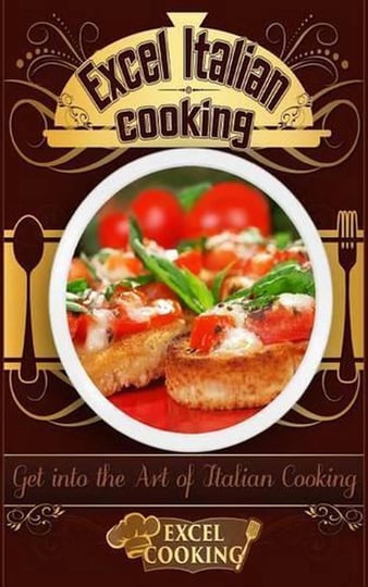 excel-italian-cooking-get-into-the-art-of-italian-cooking-book-1