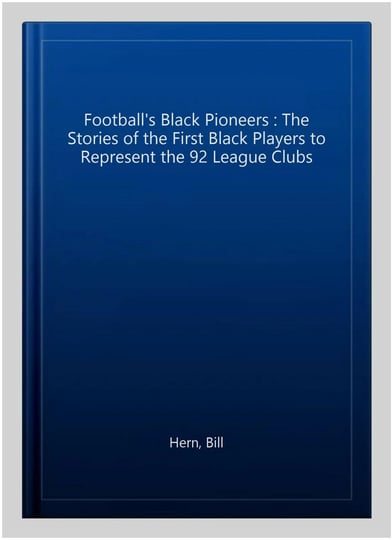 footballs-black-pioneers-the-stories-of-the-first-black-players-to-represent-the-92-league-clubs-boo-1