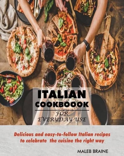italian-cookbook-for-everyday-use-delicious-and-easy-to-follow-italian-recipes-to-celebrate-the-cuis-1